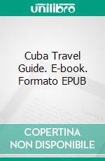 Cuba Travel Guide. E-book. Formato EPUB ebook