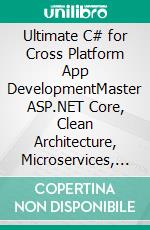 Ultimate C# for Cross Platform App DevelopmentMaster ASP.NET Core, Clean Architecture, Microservices, Docker, CI/CD, Cloud Deployment, and AI Integration with Modern .NET (English Edition). E-book. Formato EPUB ebook