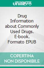 Drug Information about Commonly Used Drugs. E-book. Formato EPUB ebook