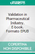 Validation in Pharmaceutical Industry. E-book. Formato EPUB ebook