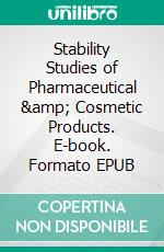 Stability Studies of Pharmaceutical &amp; Cosmetic Products. E-book. Formato EPUB ebook