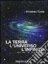 La terra, l'Universo, l'Infinito : Visioni di tre anime. E-book. Formato EPUB ebook di Vincenzo Turba