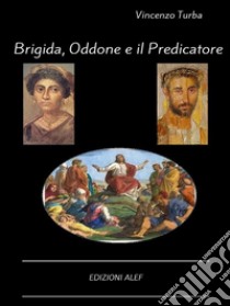 Brigida, Oddone e il predicatore. E-book. Formato Mobipocket ebook di Vincenzo Turba