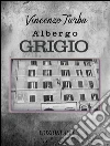 L'albergo grigio. E-book. Formato Mobipocket ebook di Vincenzo Turba