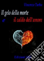 Il gelo della morte e il caldo dell’amore. E-book. Formato EPUB ebook