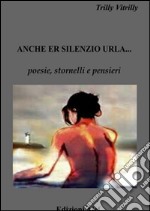 Anche il silenzio urla. E-book. Formato Mobipocket ebook