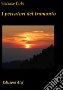 I peccatori del tramonto . E-book. Formato Mobipocket ebook di Vincenzo Turba