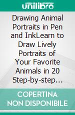 Drawing Animal Portraits in Pen and InkLearn to Draw Lively Portraits of Your Favorite Animals in 20 Step-by-step Exercises. E-book. Formato EPUB