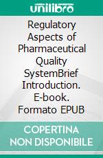 Regulatory Aspects of Pharmaceutical Quality SystemBrief Introduction. E-book. Formato EPUB ebook