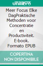 Meer Focus Elke DagPraktische Methoden voor Concentratie en Productiviteit. E-book. Formato EPUB ebook