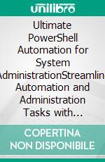 Ultimate PowerShell Automation for System AdministrationStreamline Automation and Administration Tasks with Advanced PowerShell Techniques and Expert Insights (English Edition). E-book. Formato EPUB ebook
