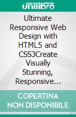 Ultimate Responsive Web Design with HTML5 and CSS3Create Visually Stunning, Responsive Websites Effortlessly with HTML5 and CSS3 (English Edition). E-book. Formato EPUB ebook