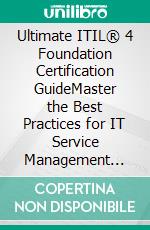 Ultimate ITIL® 4 Foundation Certification GuideMaster the Best Practices for IT Service Management (ITSM) and get Certified in the ITIL®4 Foundation Framework (English Edition). E-book. Formato EPUB ebook