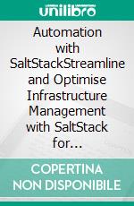 Automation with SaltStackStreamline and Optimise Infrastructure Management with SaltStack for Enterprise-Grade Environments (English Edition). E-book. Formato EPUB ebook