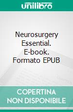 Neurosurgery Essential. E-book. Formato EPUB ebook