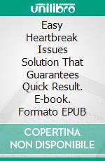 Easy Heartbreak Issues Solution That Guarantees Quick Result. E-book. Formato EPUB ebook