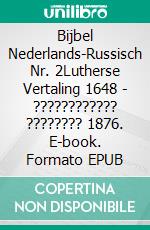 Bijbel Nederlands-Russisch Nr. 2Lutherse Vertaling 1648 - ???????????? ???????? 1876. E-book. Formato EPUB ebook