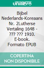 Bijbel Nederlands-Koreaans Nr. 2Lutherse Vertaling 1648 - ??? ??? 1910. E-book. Formato EPUB ebook