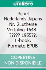 Bijbel Nederlands-Japans Nr. 2Lutherse Vertaling 1648 - ????? 1955??. E-book. Formato EPUB ebook