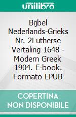 Bijbel Nederlands-Grieks Nr. 2Lutherse Vertaling 1648 - Modern Greek 1904. E-book. Formato EPUB ebook