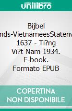 Bijbel Nederlands-VietnameesStatenvertaling 1637 - Ti?ng Vi?t Nam 1934. E-book. Formato EPUB ebook