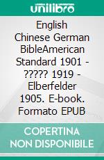 English Chinese German BibleAmerican Standard 1901 - ????? 1919 - Elberfelder 1905. E-book. Formato EPUB ebook