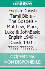 English Danish Tamil Bible - The Gospels - Matthew, Mark, Luke & JohnBasic English 1949 - Dansk 1931 - ????? ?????? 1868. E-book. Formato EPUB ebook di Truthbetold Ministry