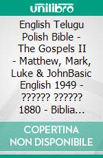 English Telugu Polish Bible - The Gospels II - Matthew, Mark, Luke & JohnBasic English 1949 - ?????? ?????? 1880 - Biblia Jakuba Wujka 1599. E-book. Formato EPUB ebook di Truthbetold Ministry