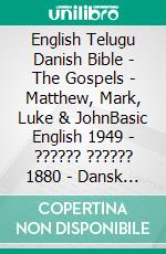 English Telugu Danish Bible - The Gospels - Matthew, Mark, Luke & JohnBasic English 1949 - ?????? ?????? 1880 - Dansk 1931. E-book. Formato EPUB ebook di Truthbetold Ministry