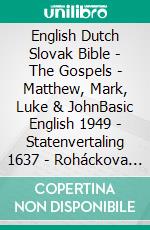 English Dutch Slovak Bible - The Gospels - Matthew, Mark, Luke & JohnBasic English 1949 - Statenvertaling 1637 - Roháckova Biblia 1936. E-book. Formato EPUB ebook di Truthbetold Ministry