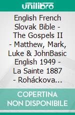 English French Slovak Bible - The Gospels II - Matthew, Mark, Luke & JohnBasic English 1949 - La Sainte 1887 - Roháckova Biblia 1936. E-book. Formato EPUB ebook di Truthbetold Ministry