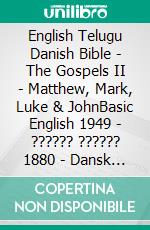 English Telugu Danish Bible - The Gospels II - Matthew, Mark, Luke & JohnBasic English 1949 - ?????? ?????? 1880 - Dansk 1871. E-book. Formato EPUB ebook di Truthbetold Ministry