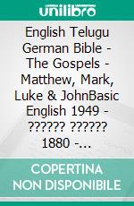 English Telugu German Bible - The Gospels - Matthew, Mark, Luke & JohnBasic English 1949 - ?????? ?????? 1880 - Lutherbibel 1545. E-book. Formato EPUB ebook