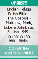 English Telugu Polish Bible - The Gospels - Matthew, Mark, Luke & JohnBasic English 1949 - ?????? ?????? 1880 - Biblia Gdanska 1881. E-book. Formato EPUB ebook di Truthbetold Ministry