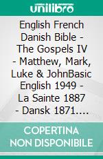 English French Danish Bible - The Gospels IV - Matthew, Mark, Luke & JohnBasic English 1949 - La Sainte 1887 - Dansk 1871. E-book. Formato EPUB ebook di Truthbetold Ministry