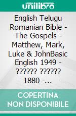 English Telugu Romanian Bible - The Gospels - Matthew, Mark, Luke & JohnBasic English 1949 - ?????? ?????? 1880 - Cornilescu 1921. E-book. Formato EPUB ebook di Truthbetold Ministry