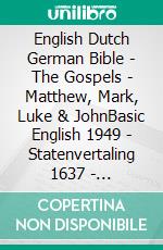 English Dutch German Bible - The Gospels - Matthew, Mark, Luke & JohnBasic English 1949 - Statenvertaling 1637 - Lutherbibel 1545. E-book. Formato EPUB ebook di Truthbetold Ministry