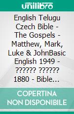 English Telugu Czech Bible - The Gospels - Matthew, Mark, Luke & JohnBasic English 1949 - ?????? ?????? 1880 - Bible Kralická 1613. E-book. Formato EPUB ebook