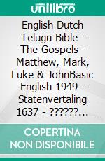 English Dutch Telugu Bible - The Gospels - Matthew, Mark, Luke & JohnBasic English 1949 - Statenvertaling 1637 - ?????? ?????? 1880. E-book. Formato EPUB ebook