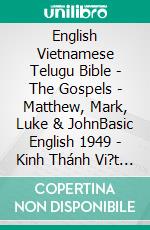 English Vietnamese Telugu Bible - The Gospels - Matthew, Mark, Luke & JohnBasic English 1949 - Kinh Thánh Vi?t Nam 1934 - ?????? ?????? 1880. E-book. Formato EPUB ebook di Truthbetold Ministry