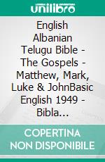 English Albanian Telugu Bible - The Gospels - Matthew, Mark, Luke & JohnBasic English 1949 - Bibla Shqiptare 1884 - ?????? ?????? 1880. E-book. Formato EPUB ebook