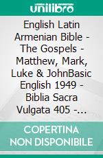 English Latin Armenian Bible - The Gospels - Matthew, Mark, Luke & JohnBasic English 1949 - Biblia Sacra Vulgata 405 - ???????????? 1910. E-book. Formato EPUB ebook