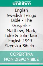 English Swedish Telugu Bible - The Gospels - Matthew, Mark, Luke & JohnBasic English 1949 - Svenska Bibeln 1917 - ?????? ?????? 1880. E-book. Formato EPUB ebook di Truthbetold Ministry