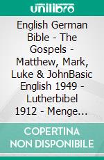 English German Bible - The Gospels - Matthew, Mark, Luke & JohnBasic English 1949 - Lutherbibel 1912 - Menge 1926. E-book. Formato EPUB ebook di Truthbetold Ministry