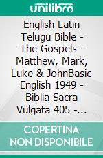 English Latin Telugu Bible - The Gospels - Matthew, Mark, Luke & JohnBasic English 1949 - Biblia Sacra Vulgata 405 - ?????? ?????? 1880. E-book. Formato EPUB ebook di Truthbetold Ministry