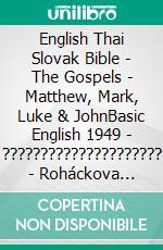 English Thai Slovak Bible - The Gospels - Matthew, Mark, Luke & JohnBasic English 1949 - ????????????????????? - Roháckova Biblia 1936. E-book. Formato EPUB ebook di Truthbetold Ministry