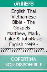 English Thai Vietnamese Bible - The Gospels - Matthew, Mark, Luke & JohnBasic English 1949 - ????????????????????? - Kinh Thánh Vi?t Nam 1934. E-book. Formato EPUB ebook di Truthbetold Ministry