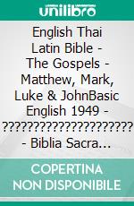 English Thai Latin Bible - The Gospels - Matthew, Mark, Luke & JohnBasic English 1949 - ????????????????????? - Biblia Sacra Vulgata 405. E-book. Formato EPUB ebook di Truthbetold Ministry