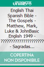 English Thai Spanish Bible - The Gospels - Matthew, Mark, Luke & JohnBasic English 1949 - ????????????????????? - Sagradas Escrituras 1569. E-book. Formato EPUB ebook di Truthbetold Ministry