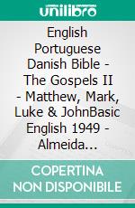 English Portuguese Danish Bible - The Gospels II - Matthew, Mark, Luke & JohnBasic English 1949 - Almeida Recebida 1848 - Dansk 1871. E-book. Formato EPUB ebook di Truthbetold Ministry